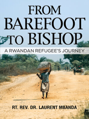 cover image of From Barefoot to Bishop: a Rwandan Refugee's Journey